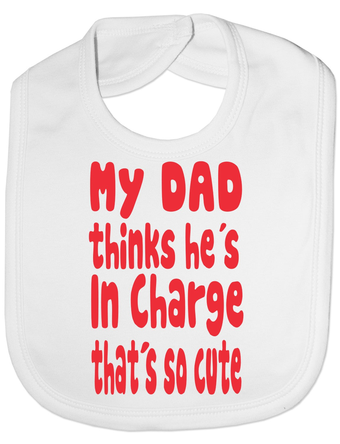 Print4u My Dad Thinks He's In Charge Feeding Bib