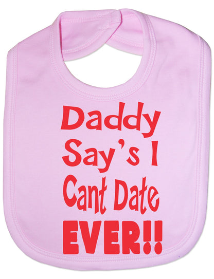 Print4u Daddy Says I Can't Date Ever Feeding Bib