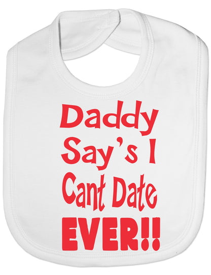Print4u Daddy Says I Can't Date Ever Feeding Bib