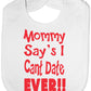 Print4u Mommy Says I Can't Date Ever Feeding Bib