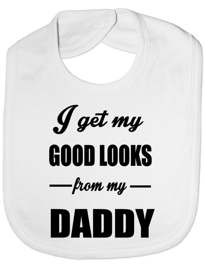 I Get Good Looks From My Daddy Dad Feeding Bib Present