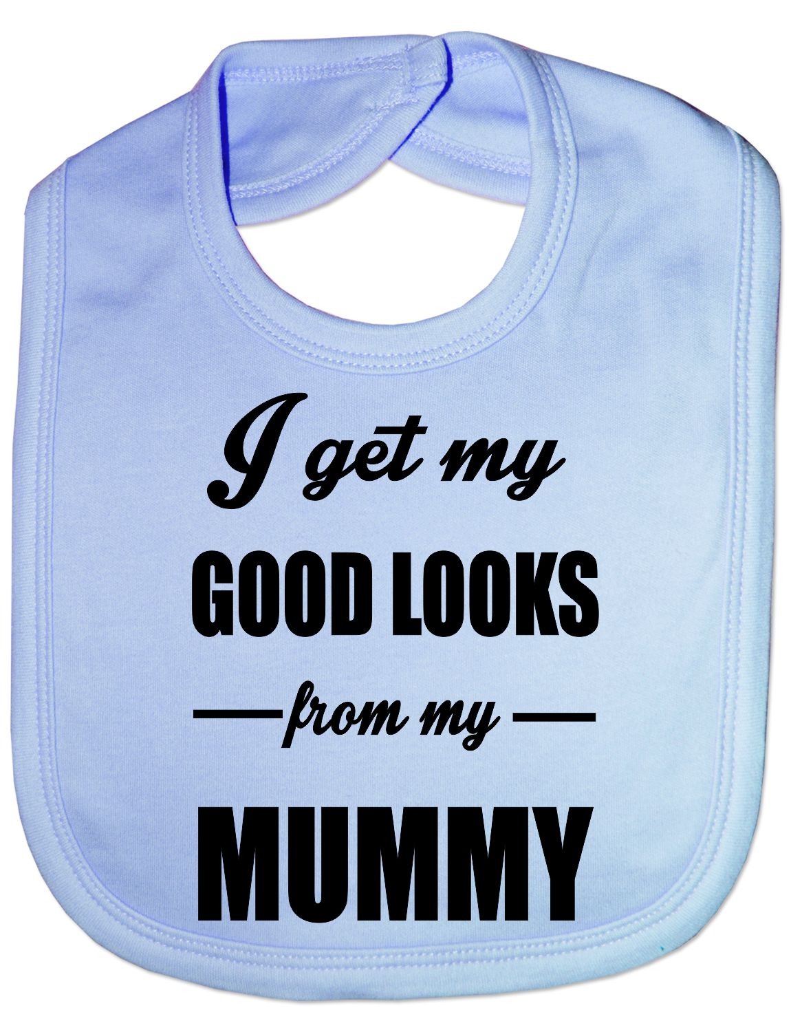 I Get Good Looks From My Mummy Mom Feeding Bib Present