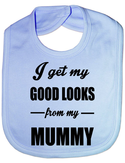 I Get Good Looks From My Mummy Mom Feeding Bib Present