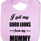 I Get Good Looks From My Mummy Mom Feeding Bib Present