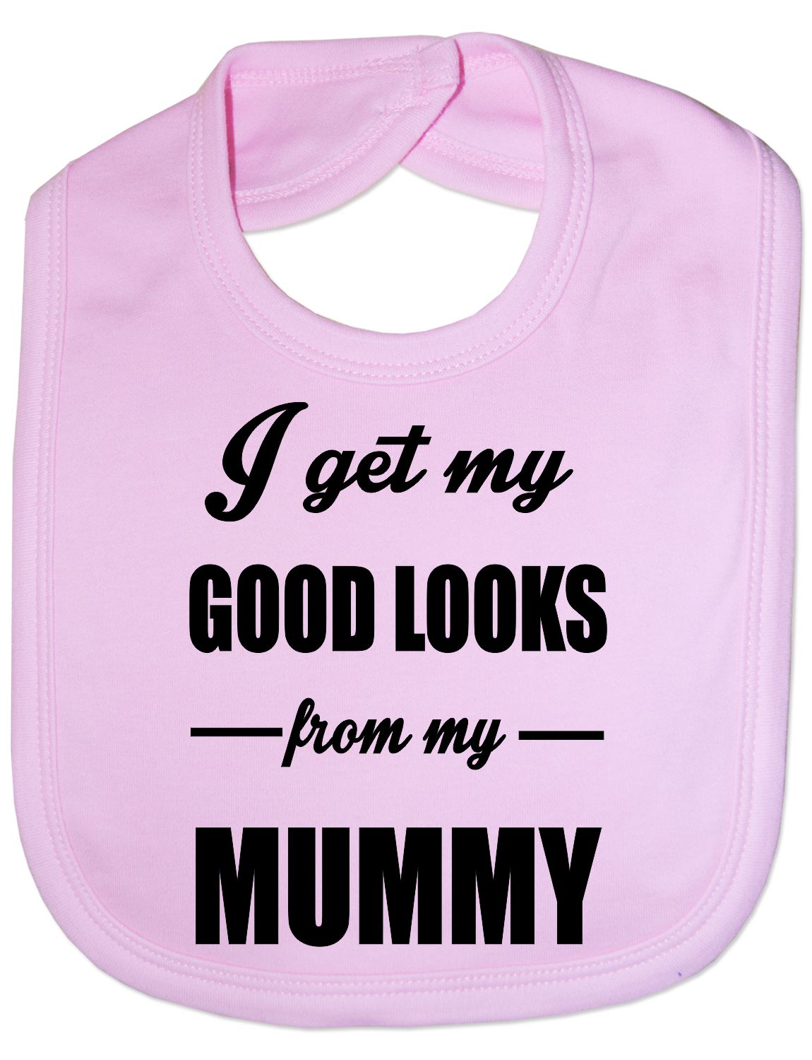 I Get Good Looks From My Mummy Mom Feeding Bib Present
