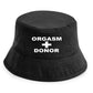 Orgasm Donor Bucket Hat Funny Slogan Birthday Gift For Men & Ladies