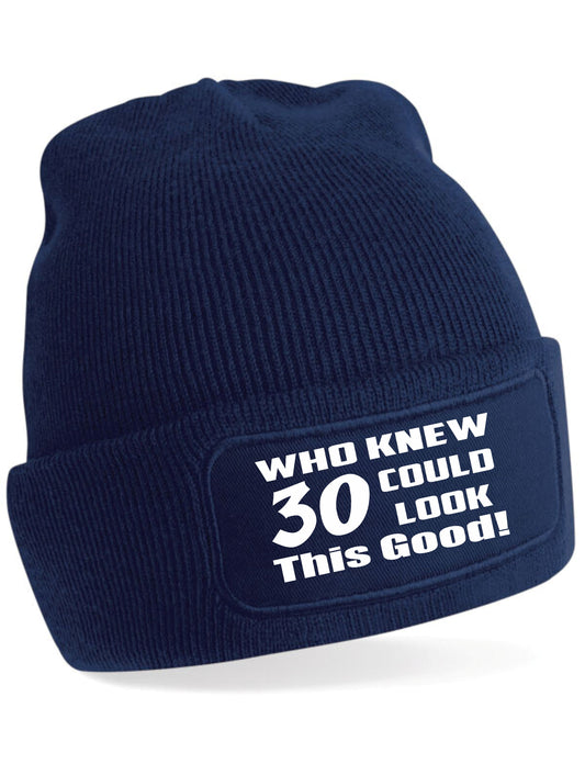 Who Knew 30 Could Look This Good Beanie Hat 30th Birthday Gift For Men & Ladies