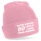 Who Knew 80 Could Look This Good Beanie Hat 80th Birthday Gift For Men & Ladies