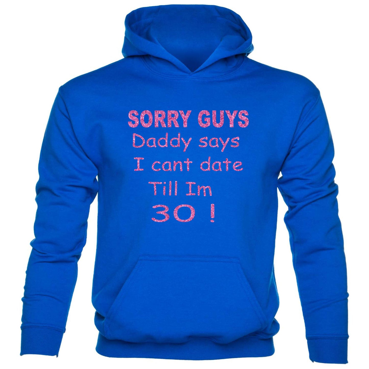 Sorry Daddy Says Can't Date Till I'm 30 kids Hoodie