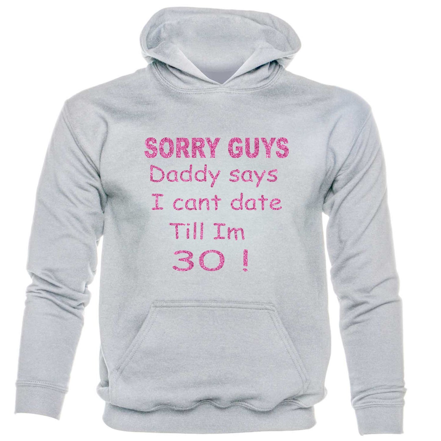 Sorry Daddy Says Can't Date Till I'm 30 kids Hoodie