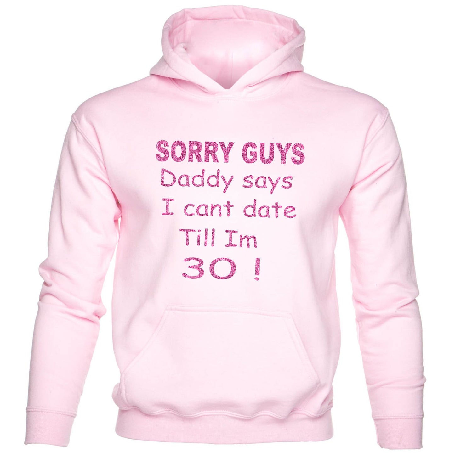 Sorry Daddy Says Can't Date Till I'm 30 kids Hoodie