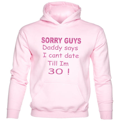 Sorry Daddy Says Can't Date Till I'm 30 kids Hoodie