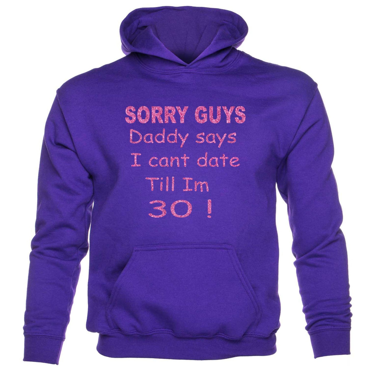 Sorry Daddy Says Can't Date Till I'm 30 kids Hoodie