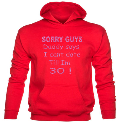Sorry Daddy Says Can't Date Till I'm 30 kids Hoodie