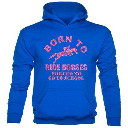 Born To Ride Horses Force To Go To School kids hoodie