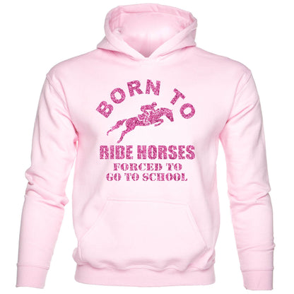Born To Ride Horses Force To Go To School kids hoodie
