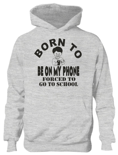Born to Be On My Phone Mobile Forced to Go To School Kids Hoodie