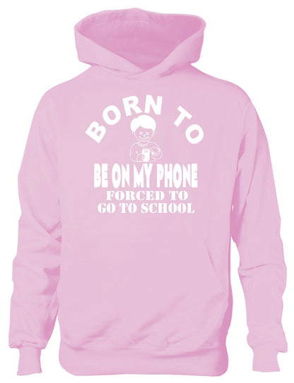 Born to Be On My Phone Mobile Forced to Go To School Kids Hoodie