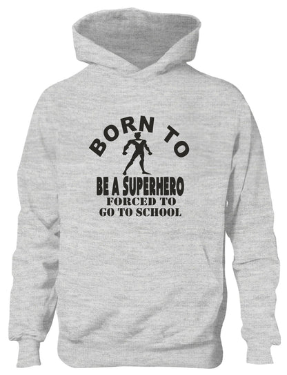 Born to Be A Superhero Forced to Go To School Kids Hoodie