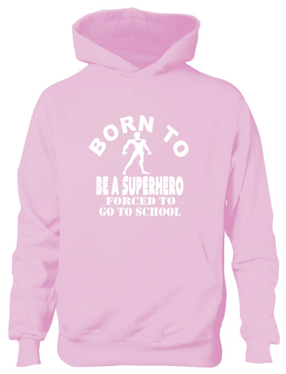 Born to Be A Superhero Forced to Go To School Kids Hoodie