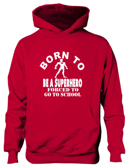 Born to Be A Superhero Forced to Go To School Kids Hoodie