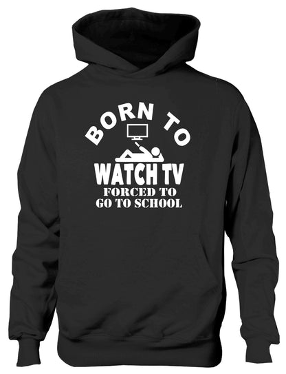 Born to Be Watch TV Television Forced to Go To School Kids Hoodie
