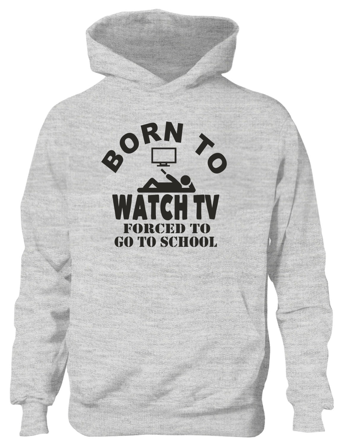 Born to Be Watch TV Television Forced to Go To School Kids Hoodie