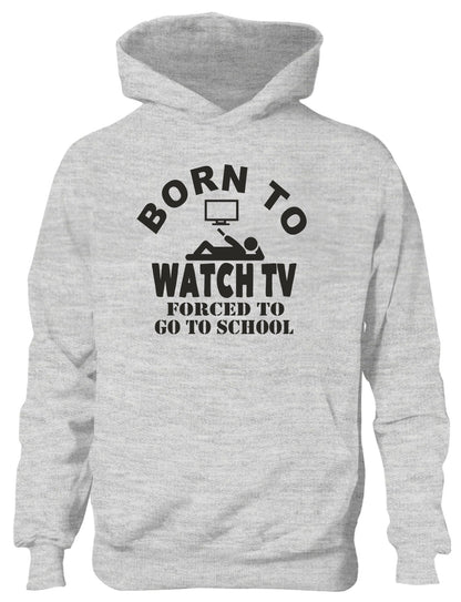 Born to Be Watch TV Television Forced to Go To School Kids Hoodie