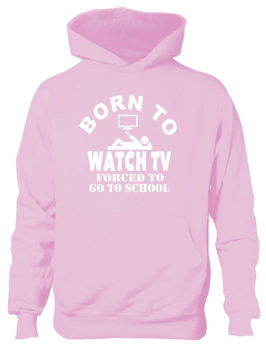 Born to Be Watch TV Television Forced to Go To School Kids Hoodie
