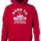 Born to Be Watch TV Television Forced to Go To School Kids Hoodie