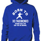 Born To Do Taekwondo Forced To Go To School Kids Hoodie