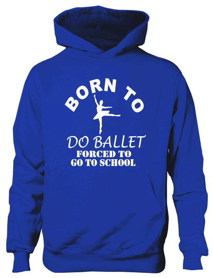 Born To Do Ballet Forced To Go To School Kids Hoodie