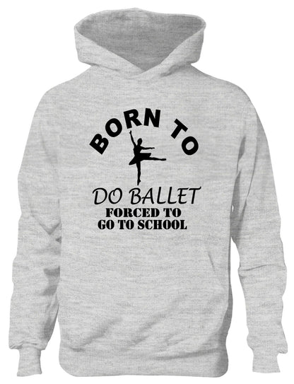Born To Do Ballet Forced To Go To School Kids Hoodie
