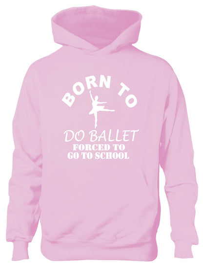 Born To Do Ballet Forced To Go To School Kids Hoodie