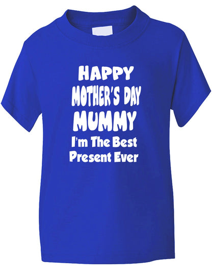 Happy Mother's Day I'm The Best Present Kids T-Shirt