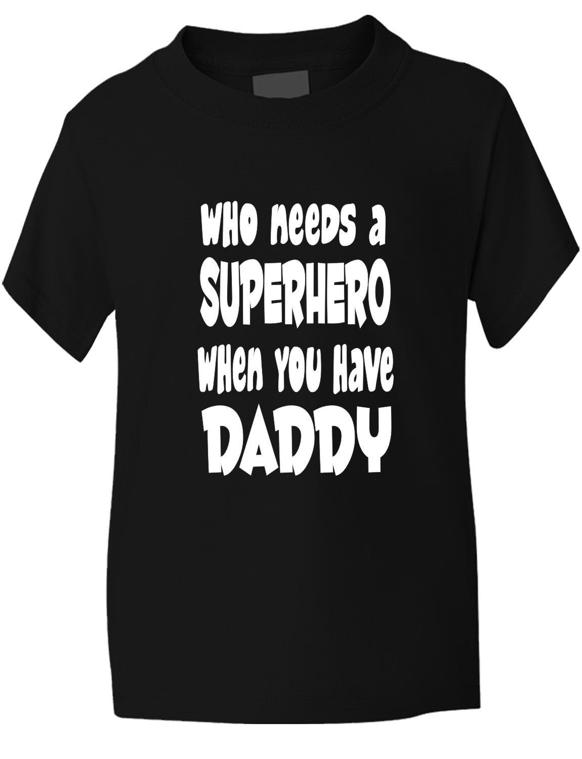 Who Needs A Superhero I Have Daddy Kids T-Shirt