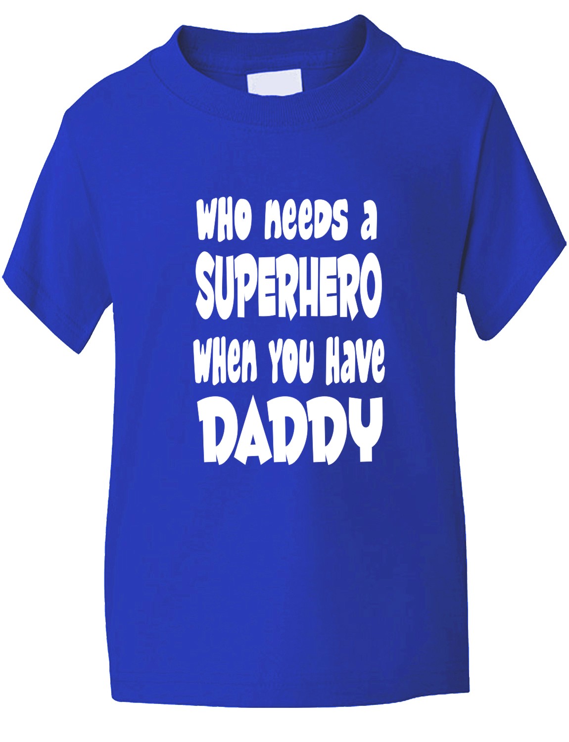 Who Needs A Superhero I Have Daddy Kids T-Shirt