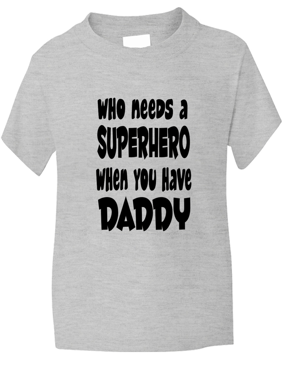 Who Needs A Superhero I Have Daddy Kids T-Shirt