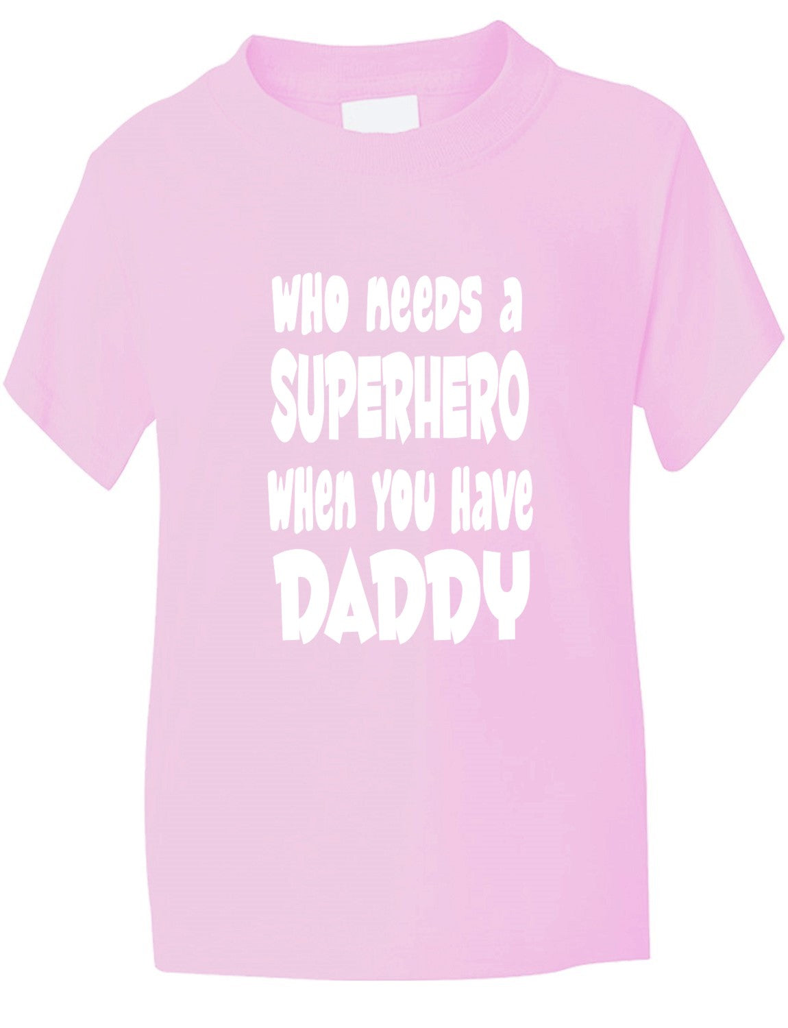 Who Needs A Superhero I Have Daddy Kids T-Shirt