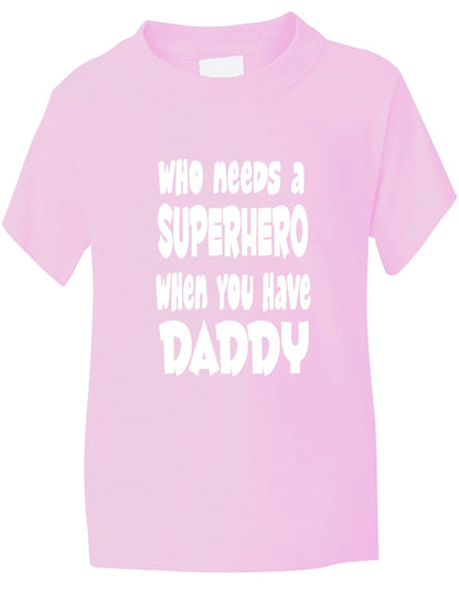 Who Needs A Superhero I Have Daddy Kids T-Shirt