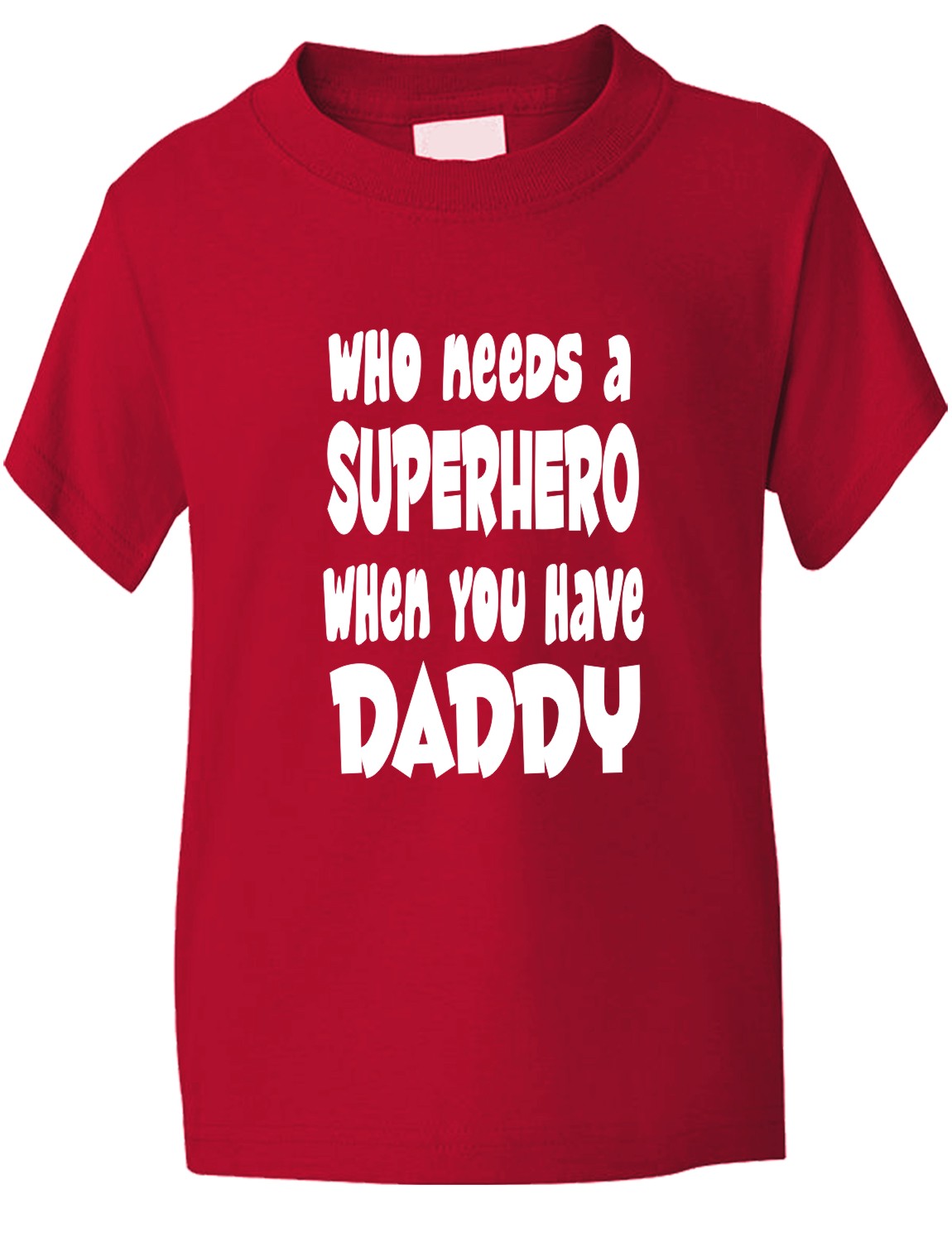 Who Needs A Superhero I Have Daddy Kids T-Shirt