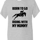 Born To Go Riding With Mummy Pony Present T-Shirt