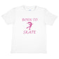 Born To Skate Ice Skating Girls T-Shirt
