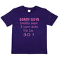 Sorry Daddy Says I Can't Date Till I'm 30 Girls T-Shirt