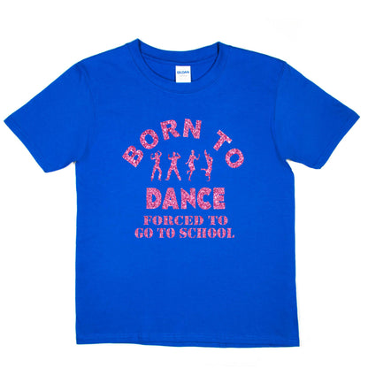 Born To Dance Forced To Go To School Disco Ballet T-Shirt