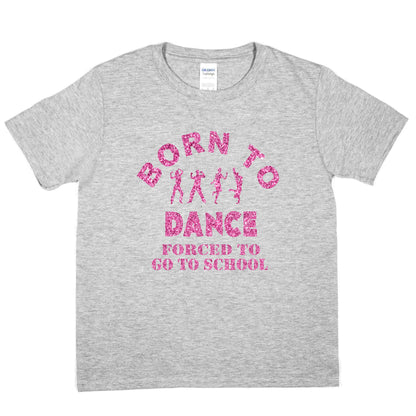 Born To Dance Forced To Go To School Disco Ballet T-Shirt