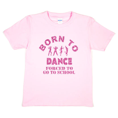 Born To Dance Forced To Go To School Disco Ballet T-Shirt