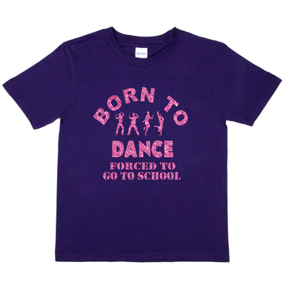 Born To Dance Forced To Go To School Disco Ballet T-Shirt