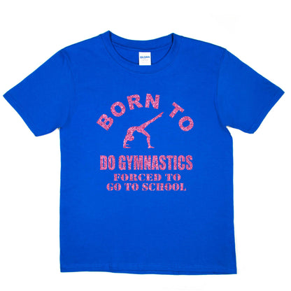 Born To Do Gymnastics Forced To Go To School Gymnast T-Shirt