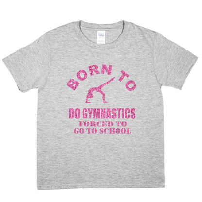 Born To Do Gymnastics Forced To Go To School Gymnast T-Shirt